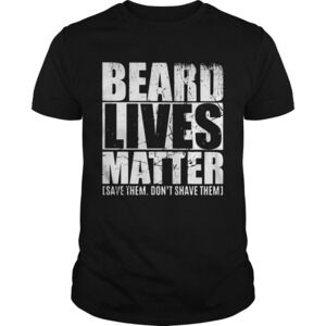Beard Lives Matter Save Them Dont Shave Them Shirt